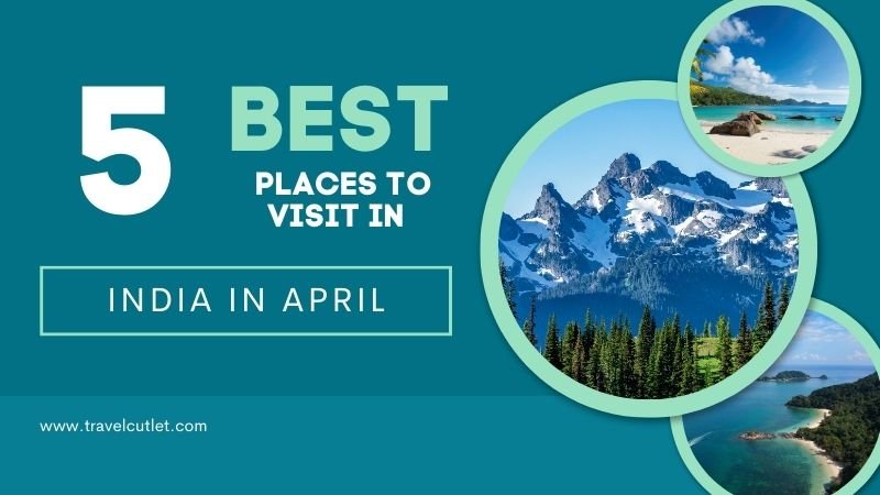 Places to Visit in India in April