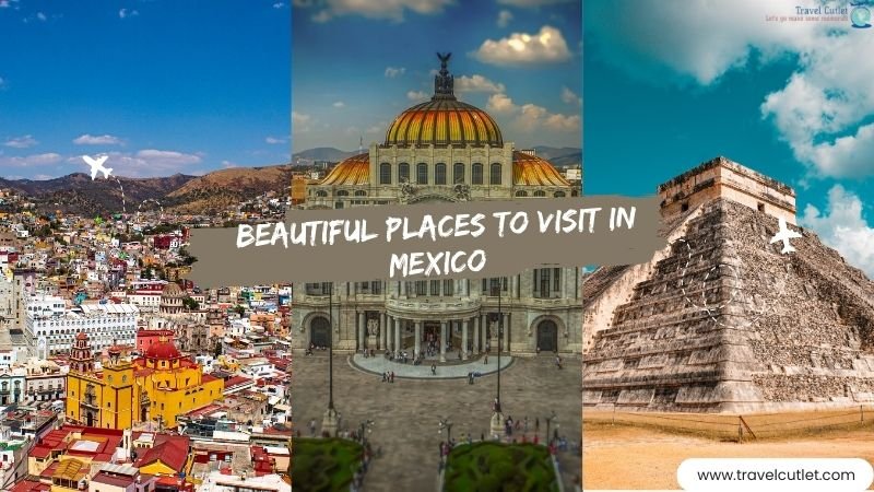 Beautiful Places To Visit In Mexico